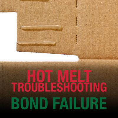 Hot Melt Troubleshooting: Bond Failures