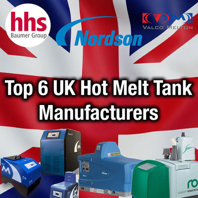 The Top 6 Hot Melt Tank Manufacturers in the UK and Ireland